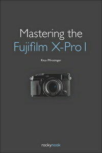 【送料無料】Mastering the Fujifilm X-Pro 1 [ Rico Pfirstinger ]