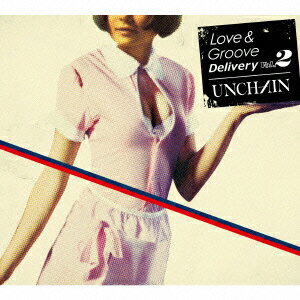 【楽天ブックスならいつでも送料無料】Love & Groove Delivery 2 [ UNCHAIN ]