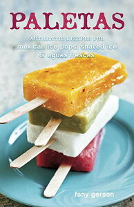 【楽天ブックスならいつでも送料無料】Paletas: Authentic Recipes for Mexican Ice Pops, Shav...