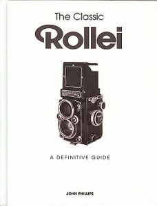 【送料無料】The Classic Rollei: A Definitive Guide [ John Phillips ]