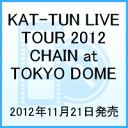 【送料無料】KAT-TUN LIVE TOUR 2012 CHAIN at TOKYO DOME [ KAT-TUN ]