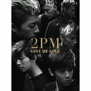 【送料無料】GIVE ME LOVE(初回生産限定盤B CD+DVD) [ 2PM ]