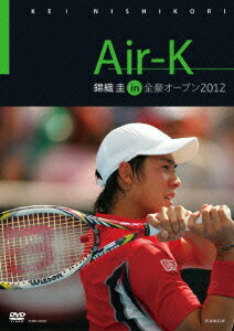 【送料無料】Air-K 錦織圭 in 全豪オープン 2012 [ 錦織圭 ]