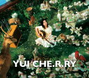 YUI（ユイ）のカラオケ人気曲ランキング第1位　シングル曲「CHE. R. RY (au by KDDI「LISMO!」のCMソング)」のジャケット写真。
