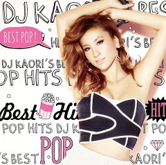 【楽天ブックスならいつでも送料無料】DJ KAORI'S BEST POP HITS [ DJ KAORI(MIX) ]