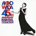 【送料無料】AKIKO WADA 45TH ANNIVERSARY ESSENTIAL COLLECTION [ 和田アキ子 ]