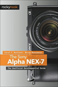 【送料無料】The Sony Alpha Nex-7: The Unofficial Quintessential Guide [ Carol F. Roullard ]