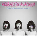 【送料無料】Red Bacteria Vacuum / Dolly Dolly, make a epoch 【CD】