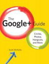 The Google+ GuideCircles, Photos, and Hangouts【…