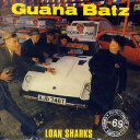 GUANA BATZ / LOAN SHARKS