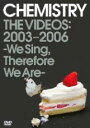 CHEMISTRY THE VIDEOS:2003-2006 ?We Sing,Therefore We Are?