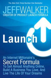 LaunchAn Internet Millionaire's Secret Formula to Sell Almost Anything Online, Build a Bu...