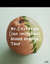 【送料無料】Mr.Children ［（an imitation） blood orange］Tour 【Blu-ray】 [ Mr.Children ]