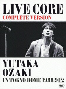 【楽天ブックスならいつでも送料無料】LIVE　CORE　完全版　〜YUTAKA　OZAKI　IN　TOKYO　DOME...