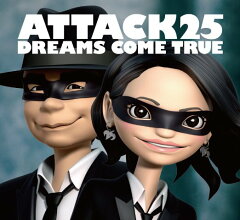 【楽天ブックスならいつでも送料無料】ATTACK25(初回限定盤 CD+DVD) [ DREAMS COME TRUE ]