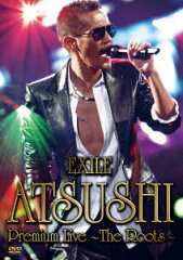 【送料無料】EXILE ATSUSHI Premium Live ～The Roots～