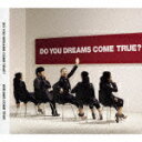 【送料無料】DO YOU DREAMS COME TRUE?（初回限定CD+DVD）