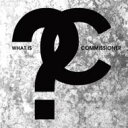 Commissioner / What Is Commissioner 【CD】