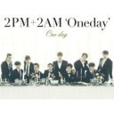 2pm+2am Oneday / One Day (A) 【CD Maxi】