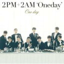 2pm+2am Oneday / One Day 【CD Maxi】